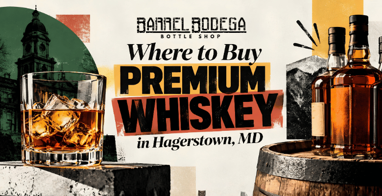 Where to Buy Premium Whiskey in Hagerstown, MD